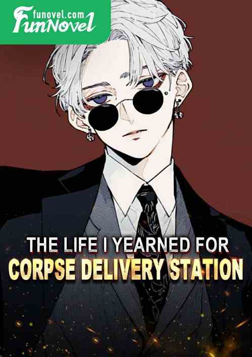 The life I yearned for: Corpse Delivery Station!