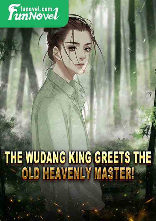 The Wudang King greets the old heavenly master!