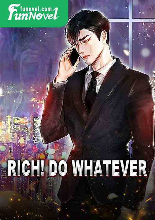 Rich! do whatever