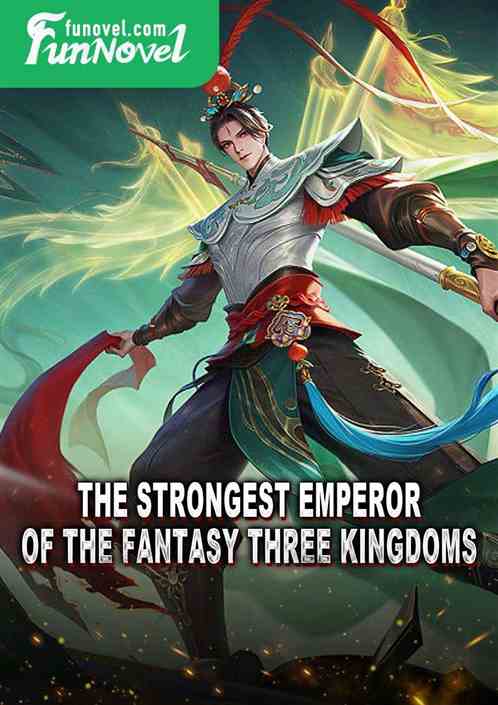 The Strongest Emperor of the Fantasy Three Kingdoms