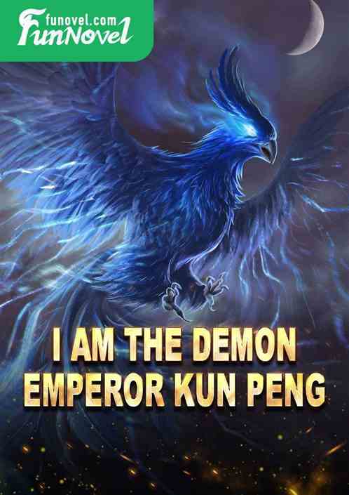 I am the Demon Emperor Kun Peng