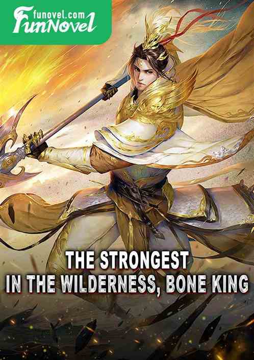 The strongest in the Wilderness, Bone King