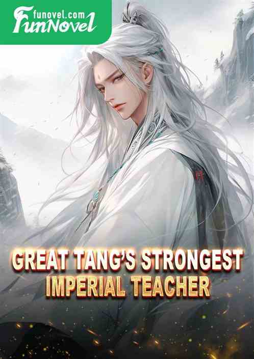 Great Tangs Strongest Imperial Teacher