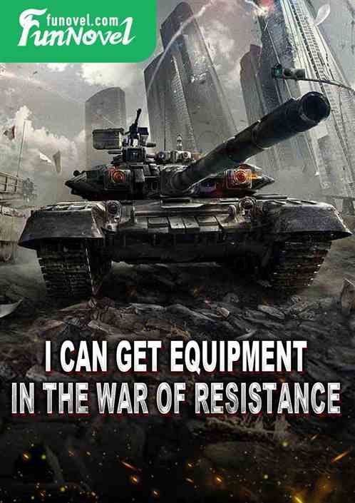 I can get equipment in the War of Resistance