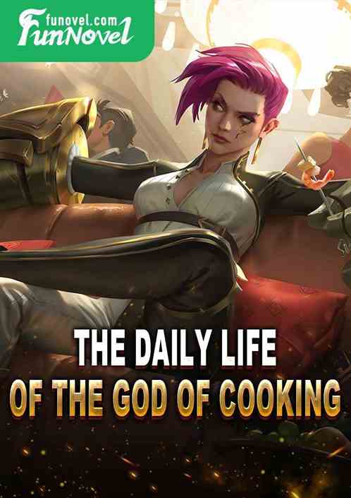 The Daily Life of the God of Cooking