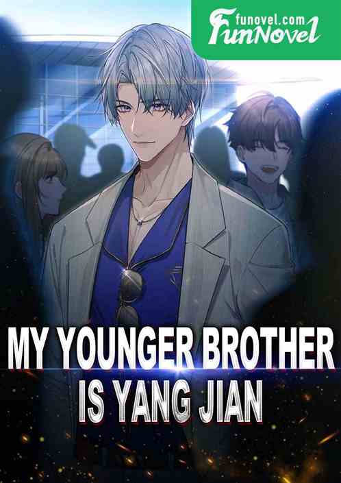 My younger brother is Yang Jian!