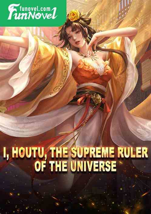 I, Houtu, the supreme ruler of the universe