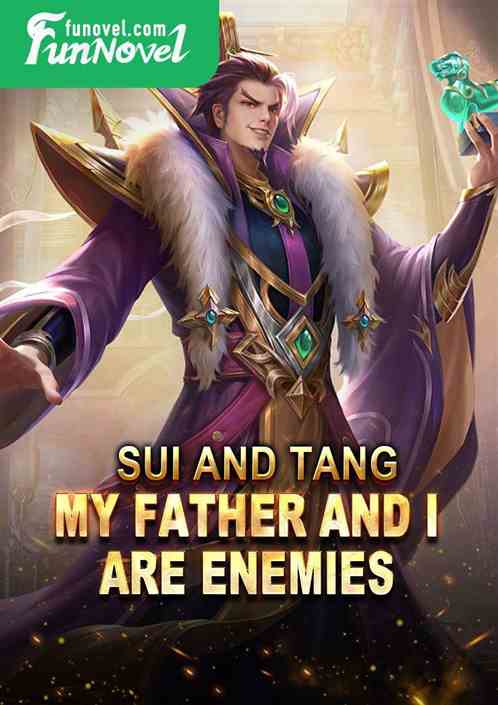 Sui and Tang: My father and I are enemies