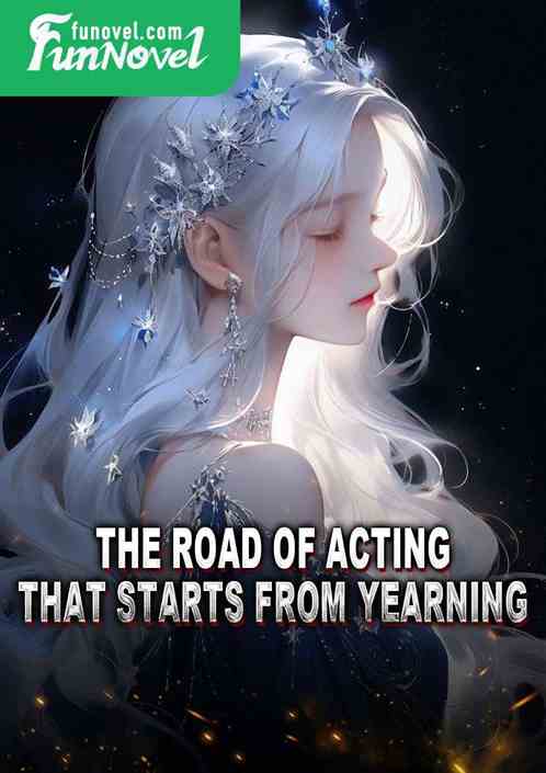 The road of acting that starts from yearning