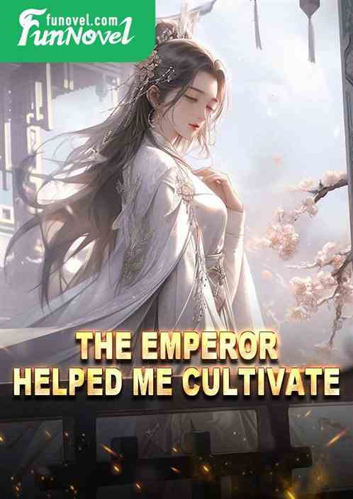 The Emperor helped me cultivate