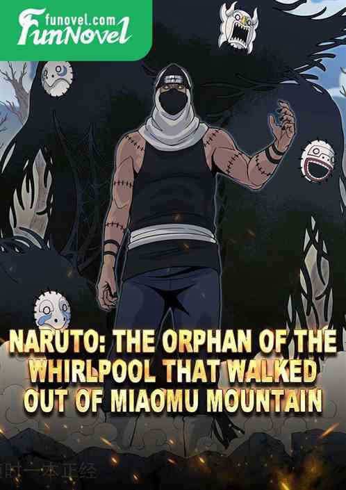 Naruto: The Orphan of the Whirlpool that Walked Out of Miaomu Mountain