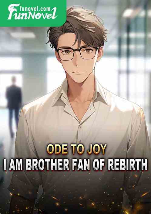 Ode to Joy, I am Brother Fan of Rebirth