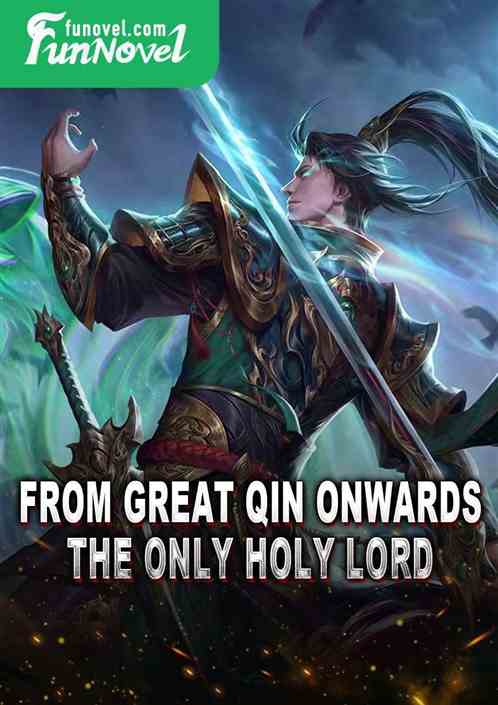 From Great Qin onwards, the only Holy Lord