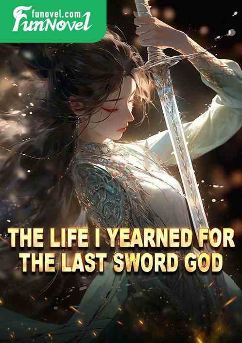 The life I yearned for, the last sword god