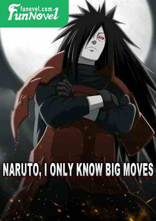 Naruto, I only know big moves