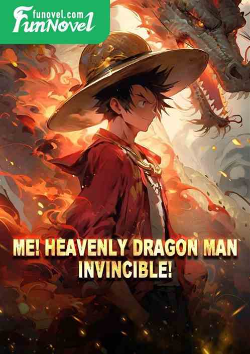 Me! Heavenly Dragon Man! Invincible!