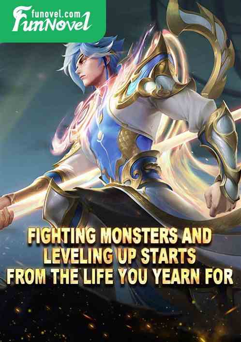 Fighting monsters and leveling up starts from the life you yearn for