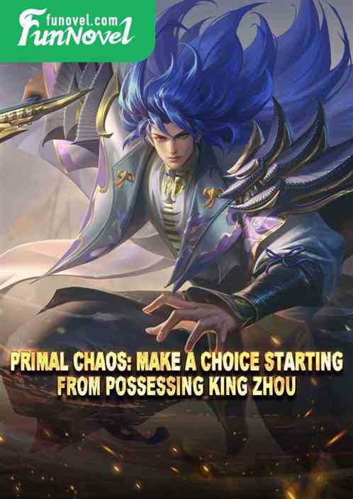 Primal Chaos: Make a Choice Starting from Possessing King Zhou