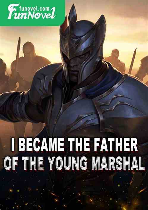 I became the father of the young marshal