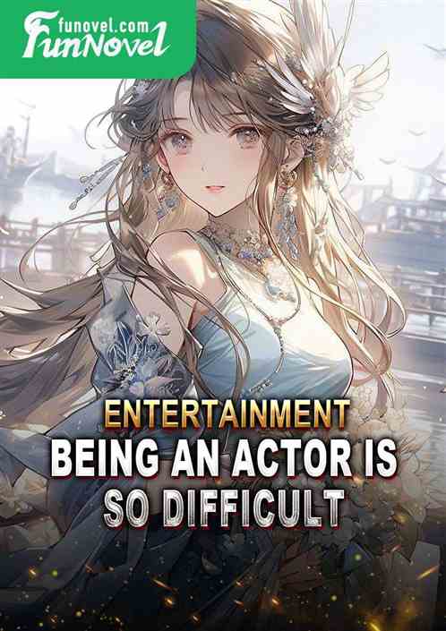 Entertainment: Being an actor is so difficult