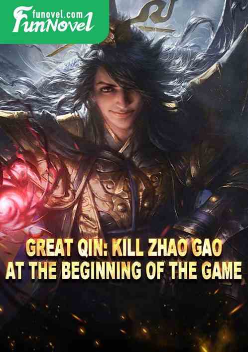 Great Qin: Kill Zhao Gao at the beginning of the game