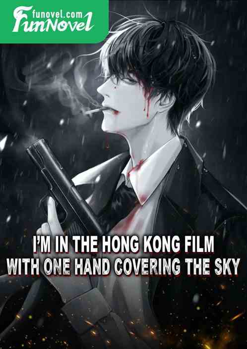 Im in the Hong Kong film with one hand covering the sky