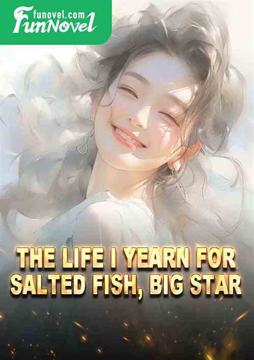 The life I yearn for: salted fish, big star