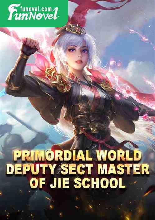 Primordial World: Deputy Sect Master of Jie School