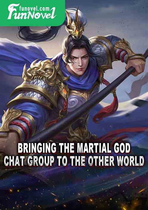 Bringing the Martial God Chat Group to the Other World