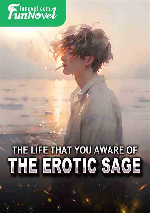 The Life That You Aware of: The Erotic Sage