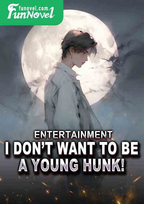 Entertainment: I dont want to be a young hunk!