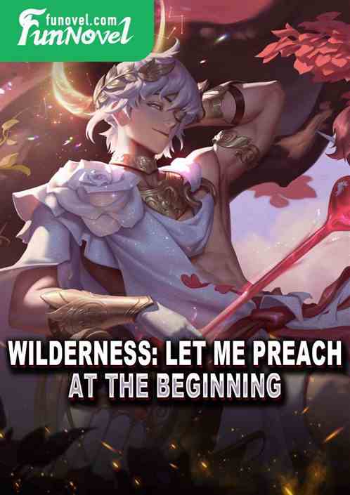 Wilderness: Let me preach at the beginning