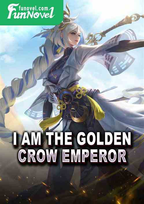 I am the Golden Crow Emperor