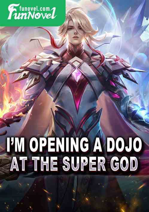 Im opening a dojo at the super god