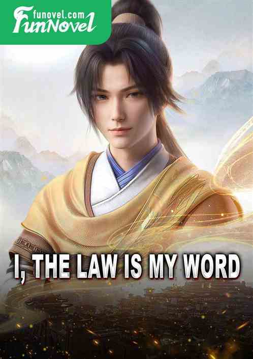 I, the law is my word