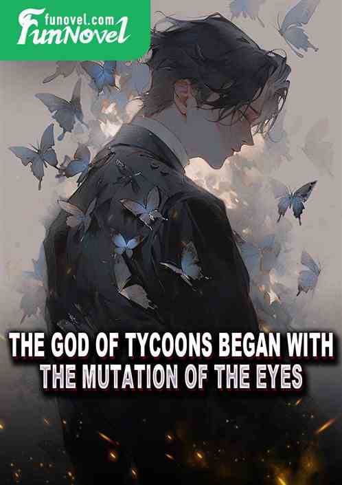 The God of Tycoons began with the mutation of the eyes