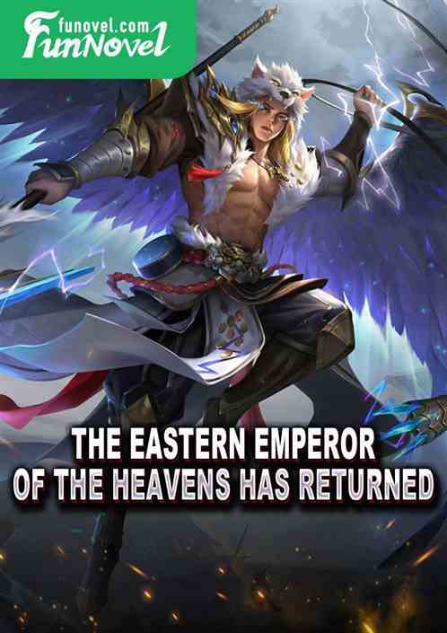 The Eastern Emperor of the Heavens has returned