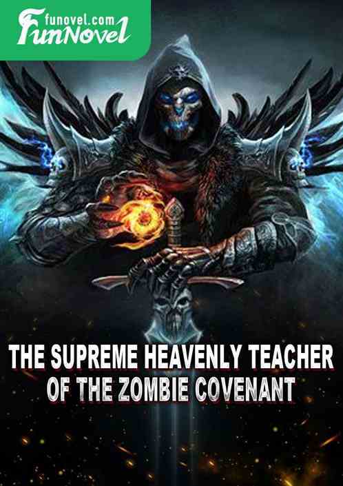 The Supreme Heavenly Teacher of the Zombie Covenant