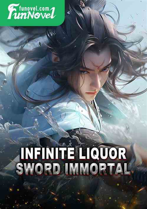 Infinite Liquor Sword Immortal