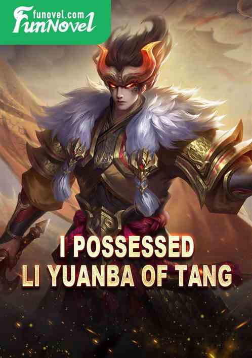 I Possessed Li Yuanba of Tang