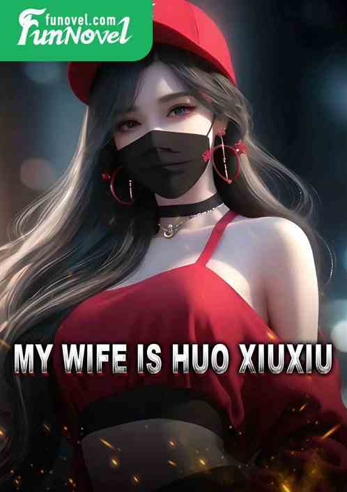 My wife is Huo Xiuxiu