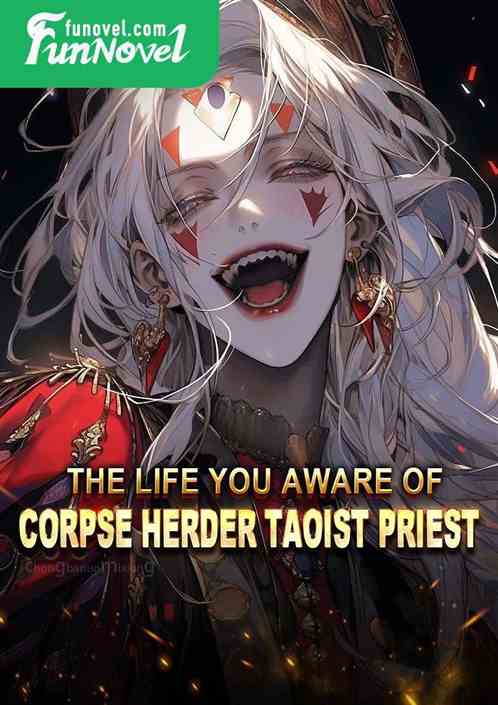 The Life You Aware of: Corpse Herder Taoist Priest