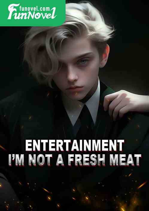 Entertainment: Im not a fresh meat