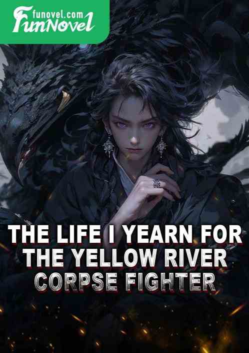 The Life I Yearn For: The Yellow River Corpse Fighter