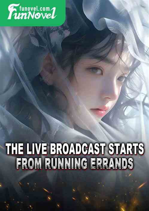 The live broadcast starts from running errands