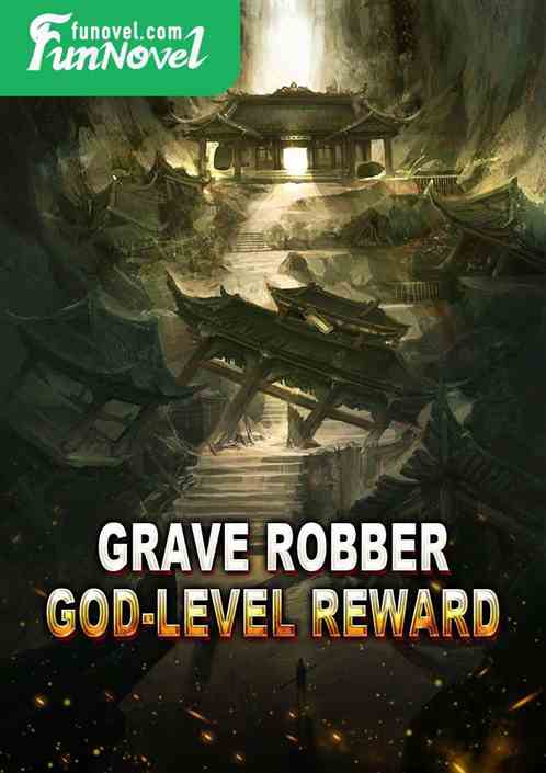 Grave Robber: God-level Reward