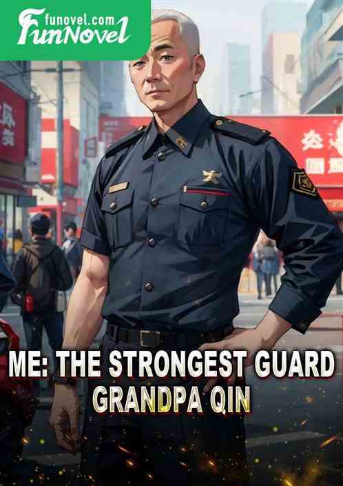 Me: The Strongest Guard, Grandpa Qin