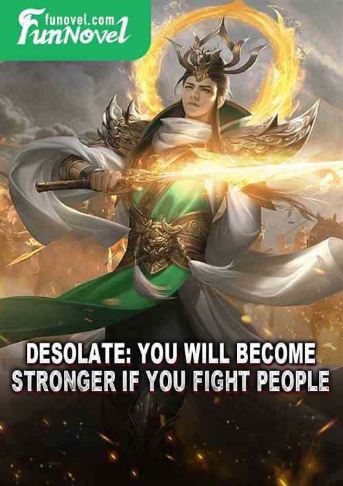 Desolate: You will become stronger if you fight people!