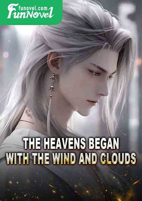 The heavens began with the wind and clouds!