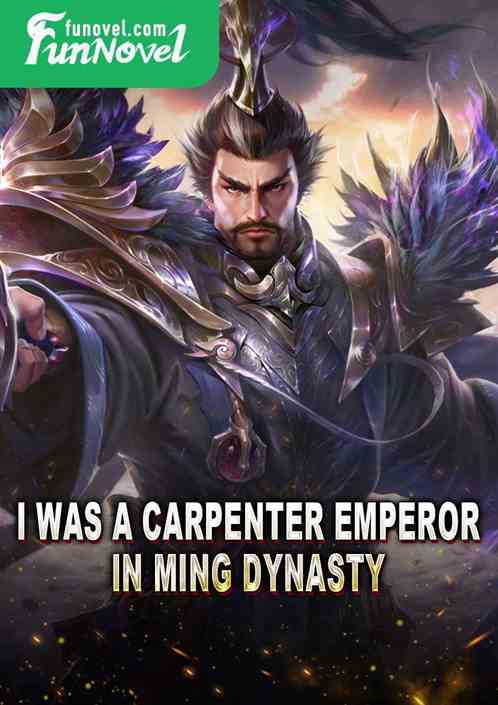 I was a carpenter emperor in Ming Dynasty